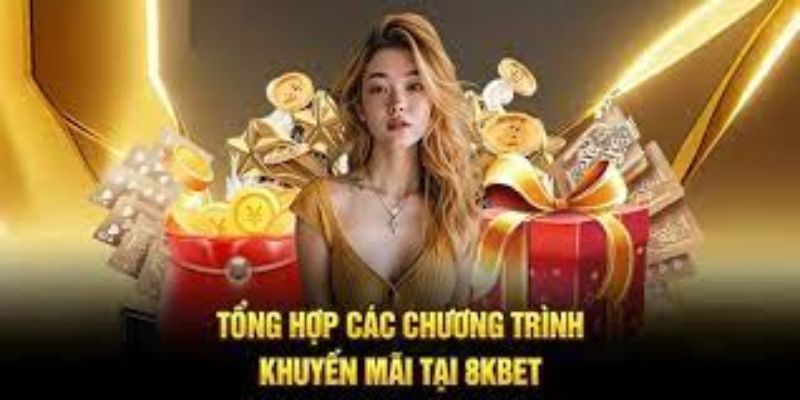 Tổng hợp các chương trình khuyến mãi hấp dẫn nhất tại nhà cái 8kbet