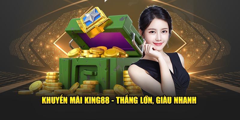 Khuyến mãi king88 hấp dẫn tháng này